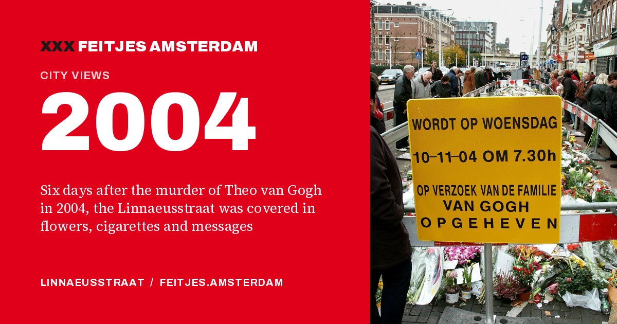 2004: Six days after the murder of Theo van Gogh in 2004, the Linnaeusstraat was covered in flowers, cigarettes and messages