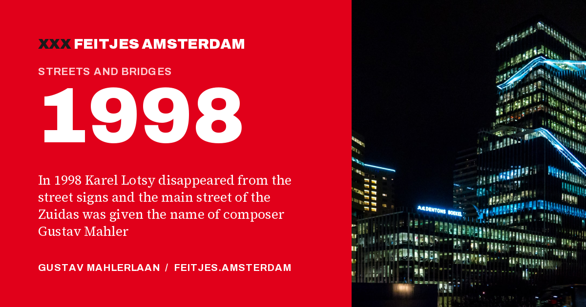 1998: In 1998 Karel Lotsy disappeared from the street signs and the main street of the Zuidas was given the name of composer Gustav Mahler