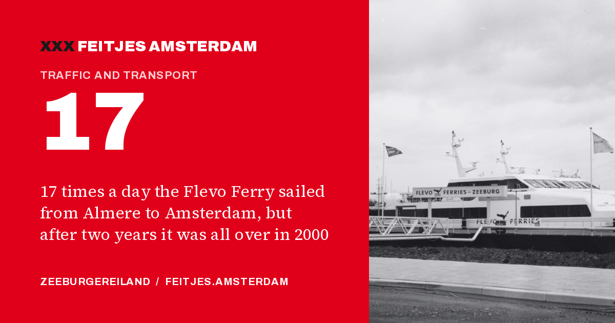 17: 17 times a day the Flevo Ferry sailed from Almere to Amsterdam, but after two years it was all over in 2000