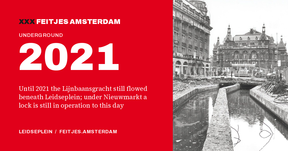 2021: Until 2021 the Lijnbaansgracht still flowed beneath Leidseplein; under Nieuwmarkt a lock is still in operation to this day