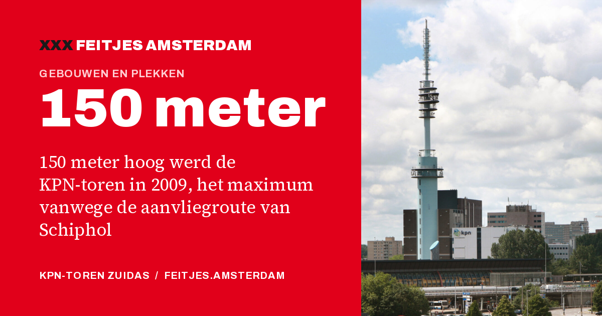 150 meter: 150 meter hoog werd de KPN-toren in 2009, het maximum vanwege de aanvliegroute van Schiphol
