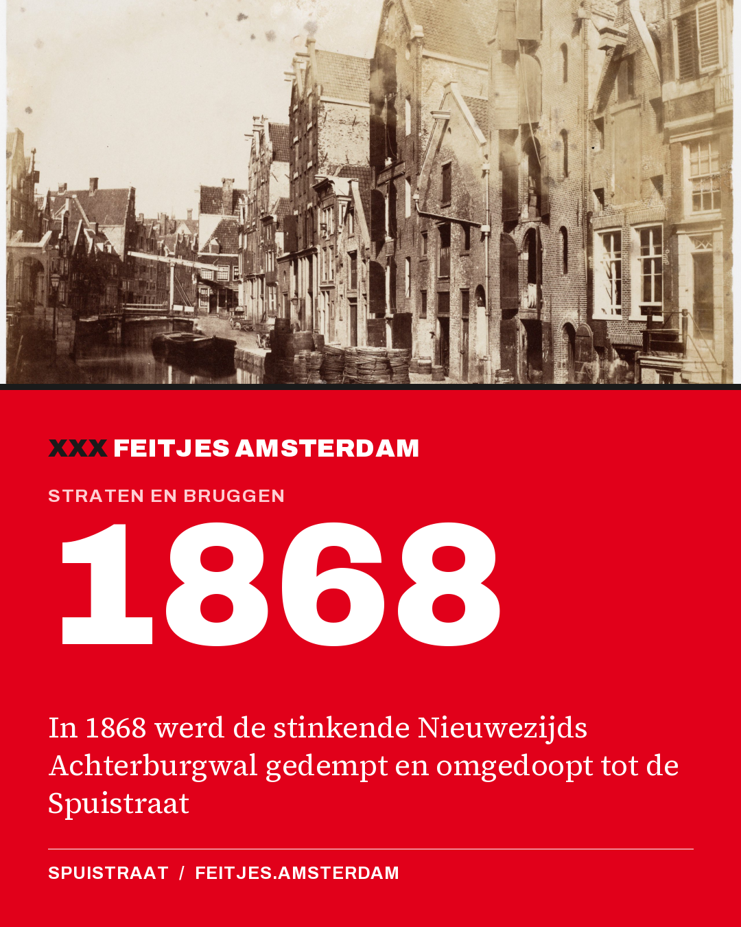 1868: In 1868 werd de stinkende Nieuwezijds Achterburgwal gedempt en omgedoopt tot de Spuistraat